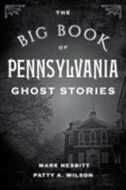 The Big Book of Pennsylvania Ghost Stories The Big Book of Pennsylvania Ghost Stories