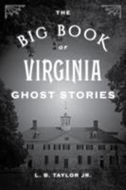 The Big Book of Virginia Ghost Stories The Big Book of Virginia Ghost Stories