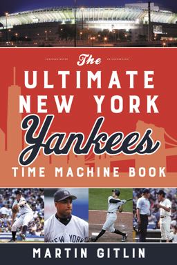 The Ultimate New York Yankees Time Machine Book The Ultimate New York Yankees Time Machine Book