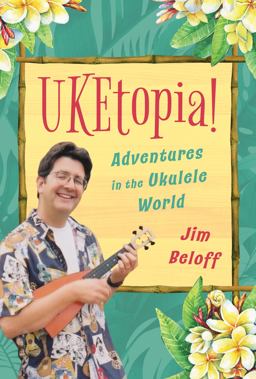Uketopia! Adventures in the Ukulele World  9781493060993 Front Cover