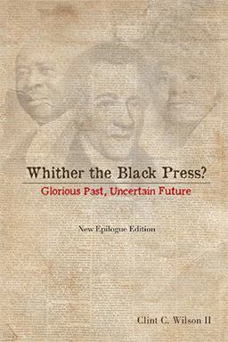Whither the Black Press? Glorious Past, Uncertain Future  9781493161430 Front Cover