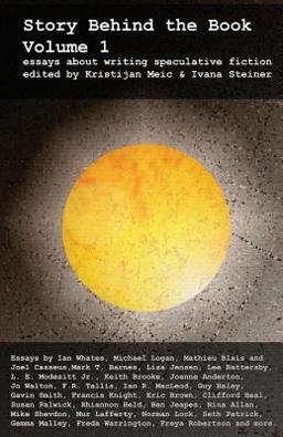 Story Behind the Book : Volume 1 (Essays on Writing Speculative Fiction)