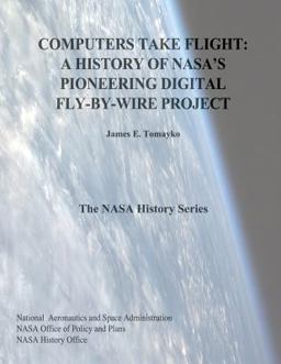 Computers Take Flight: a History of NASA's Pioneering Digital Fly-By-Wire Project