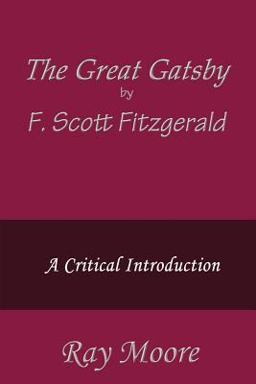 The Great Gatsby by F. Scott Fitzgerald: a Critical Introduction The Great Gatsby by F. Scott Fitzgerald: a Critical Introduction