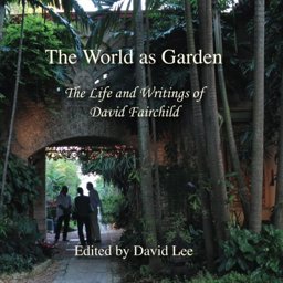 World As Garden The Life and Writings of David Fairchild  9781493765232 Front Cover