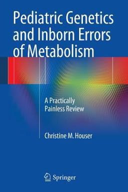 Pediatric Genetics and Inborn Errors of Metabolism A Practically Painless Review  9781493905805 Front Cover