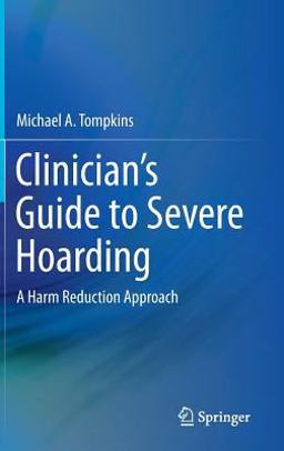 Clinician's Guide to Severe Hoarding A Harm Reduction Approach  9781493914319 Front Cover