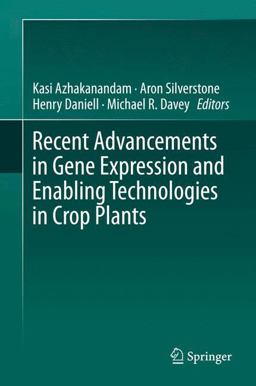 Recent Advancements in Gene Expression and Enabling Technologies in Crop Plants Recent Advancements in Gene Expression and Enabling Technologies in Crop Plants