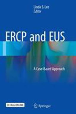 ERCP and EUS A Case-Based Approach  9781493923199 Front Cover
