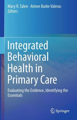 Integrated Behavioral Health in Primary Care Evaluating the Evidence, Identifying the Essentials  9781493929092 Front Cover