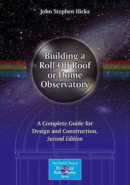 Building a Roll-Off Roof Observatory: a Complete Guide for Design and Construction 2nd 9781493930104 Front Cover