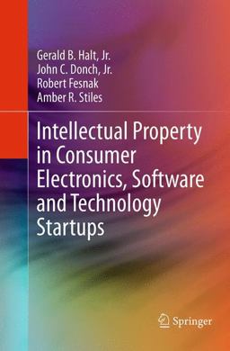 Intellectual Property in Consumer Electronics, Software and Technology Startups  9781493947966 Front Cover