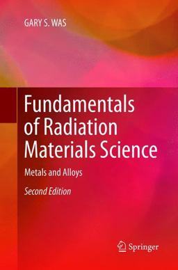 Fundamentals of Radiation Materials Science Metals and Alloys 2nd 9781493980512 Front Cover