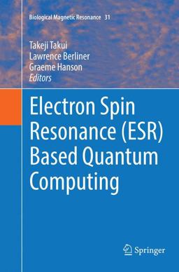 Electron Spin Resonance (ESR) Based Quantum Computing Electron Spin Resonance (ESR) Based Quantum Computing