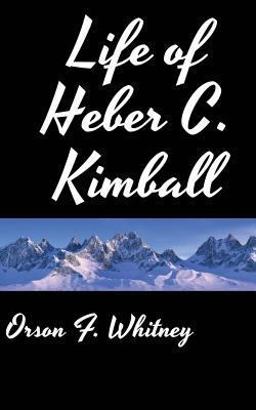 Life of Heber C. Kimball Life of Heber C. Kimball
