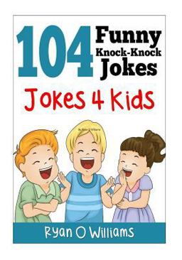 104 Funny Knock Knock Jokes 4 Kids 104 Funny Knock Knock Jokes 4 Kids