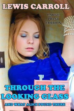 Through the Looking Glass and What Alice Found There - Large Print Edition