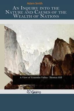 An Inquiry into the Nature and Causes of the Wealth of Nations