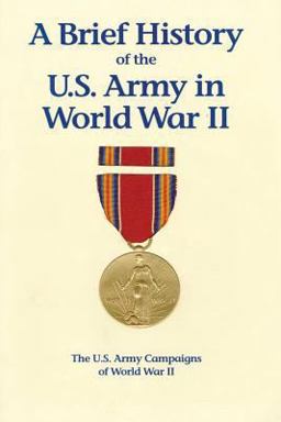 A Brief History of the U. S. Army in World War Ii A Brief History of the U. S. Army in World War Ii