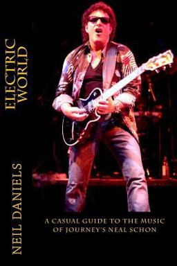 Electric World - a Casual Guide to the Music of Journey's Neal Schon