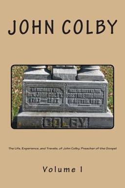 The Life, Experience, and Travels, of John Colby, Preacher of the Gospel