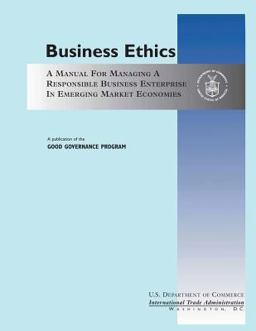 Business Ethics: a Manual for Managing a Responsible Business Enterprise in Emerging Market Economies Business Ethics: a Manual for Managing a Responsible Business Enterprise in Emerging Market Economies