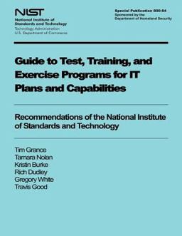 Guide to Test, Training, and Exercise Programs for IT Plans and Capabilities Guide to Test, Training, and Exercise Programs for IT Plans and Capabilities