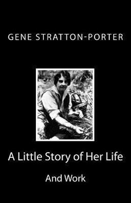 Gene Stratton-Porter A Little Story of Her Life and Work  9781494835804 Front Cover