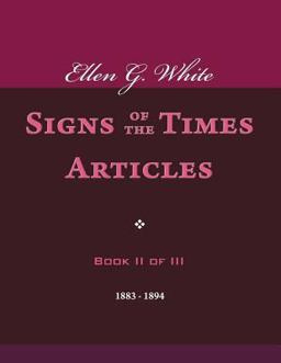 Ellen G. White Signs of the Times Articles, Book II of III Ellen G. White Signs of the Times Articles, Book II of III