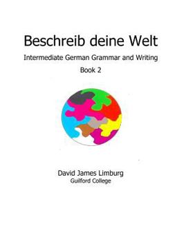Beschreib Deine Welt Intermediate German Grammar and Writing, Book 2  9781494913953 Front Cover