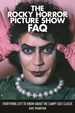 Rocky Horror Picture Show FAQ Everything Left to Know about the Campy Cult Classic  9781495007477 Front Cover