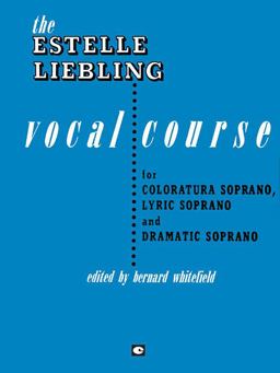 Estelle Liebling Vocal Course Soprano: Coloratura, Lyric and Dramatic  9781495011542 Front Cover