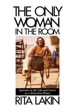 Only Woman in the Room Episodes in My Life and Career as a Television Writer  9781495014055 Front Cover