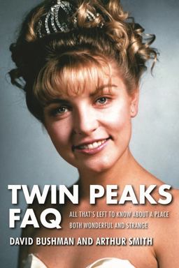 Twin Peaks FAQ All That's Left to Know about a Place Both Wonderful and Strange  9781495015861 Front Cover