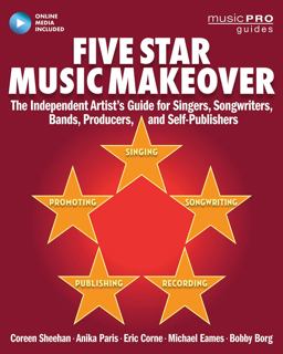 Five Star Music Makeover: The Independent Artist's Guide for Singers, Songwriters, Bands, Producers, and Self-publishers  9781495021756 Front Cover
