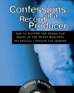 Confessions of a Record Producer How to Survive the Scams and Shams of the Music Business 5th Edition - Revised and Updated 5th 9781495022135 Front Cover