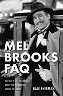 Mel Brooks FAQ All That's Left to Know about the Outrageous Genius of Comedy  9781495025136 Front Cover