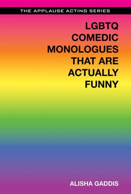 LGBTQ Comedic Monologues That Are Actually Funny  9781495025150 Front Cover