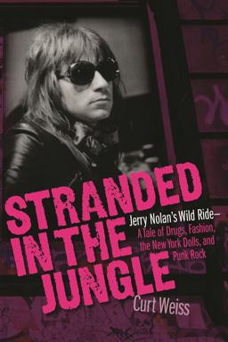 Stranded in the Jungle Jerry Nolan's Wild Ride - a Tale of Drugs, Fashion, the New York Dolls, and Punk Rock  9781495050817 Front Cover