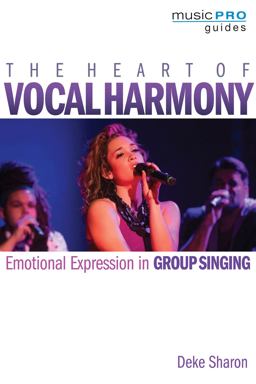 Heart of Vocal Harmony Emotional Expression in Group Singing  9781495057830 Front Cover