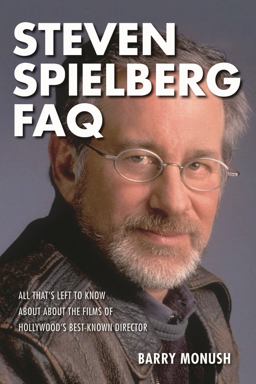 Steven Spielberg FAQ All That's Left to Know about the Films of Hollywood's Best Known Director  9781495064739 Front Cover