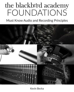 Blackbird Academy Foundations Must-Know Audio and Recording Principles  9781495069345 Front Cover