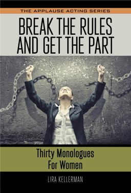 Break the Rules and Get the Part Thirty Monologues for Women  9781495075414 Front Cover
