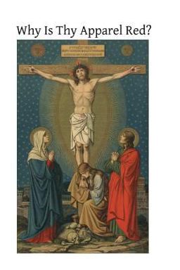 Why Is Thy Apparel Red?