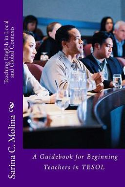 Teaching English in Local and Global Contexts A Guidebook for Beginning Teachers in TESOL  9781495288753 Front Cover