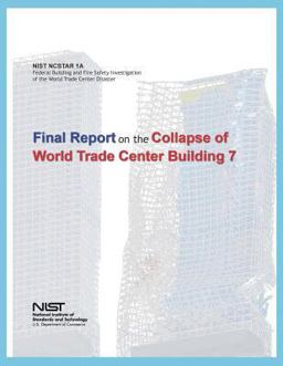 Federal Building and Fire Safety Investigation of the World Trade Center Disaster: Final Report on the Collapse of World Trade Center Building 7 Federal Building and Fire Safety Investigation of the World Trade Center Disaster: Final Report on the Collapse of World Trade Center Building 7