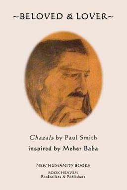 Beloved and Lover: Ghazals by Paul Smith Inspired by Meher Baba