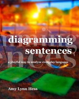 Diagramming Sentences A Playful Way to Analyze Everyday Language  9781495336744 Front Cover