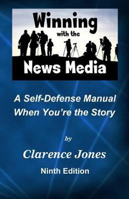 Winning with the News Media A Self-Defense Manual When You're the Story  9781495376177 Front Cover