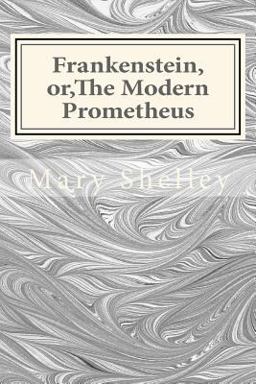 Frankenstein, or, the Modern Prometheus